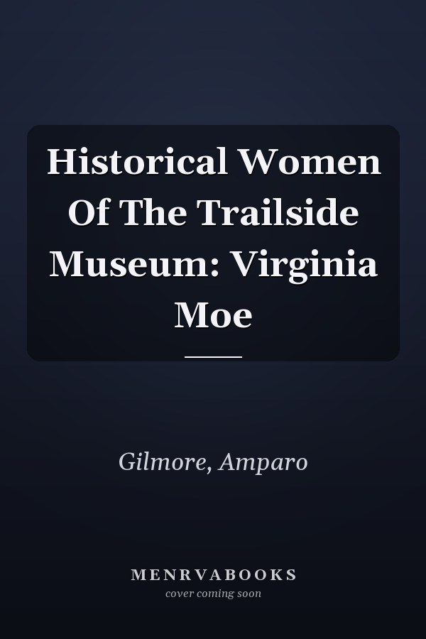 Historical Women Of The Trailside Museum: Virginia Moe