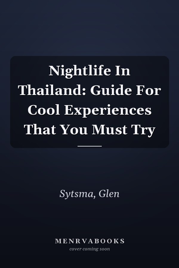 Nightlife In Thailand: Guide For Cool Experiences That You Must Try