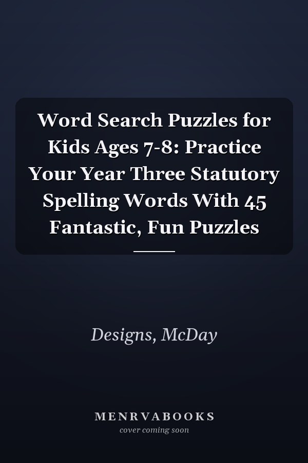 Word Search Puzzles for Kids Ages 7-8: Practice Your Year Three Statutory Spelling Words With 45 Fantastic, Fun Puzzles