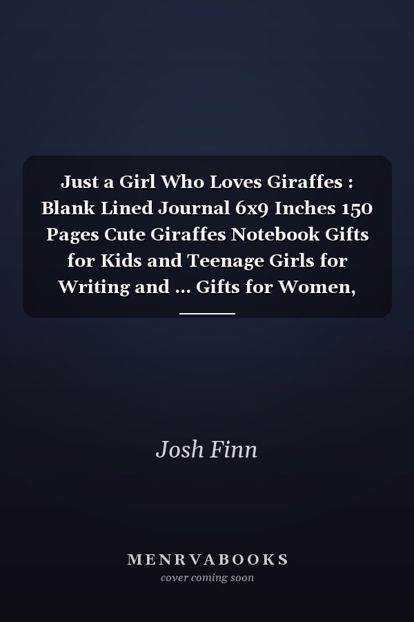 Just a Girl Who Loves Giraffes : Blank Lined Journal 6x9 Inches 150 Pages Cute Giraffes Notebook Gifts for Kids and Teenage Girls for Writing and ... Gifts for Women, Giraffe Gifts for Kids