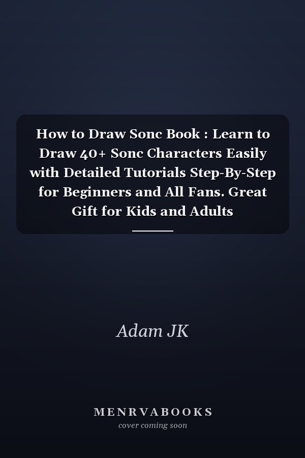 How to Draw Sonc Book : Learn to Draw 40+ Sonc Characters Easily with Detailed Tutorials Step-By-Step for Beginners and All Fans. Great Gift for Kids and Adults (Draw&Enjoy)
