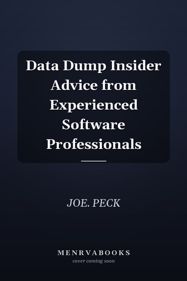 Data Dump Insider Advice from Experienced Software Professionals
