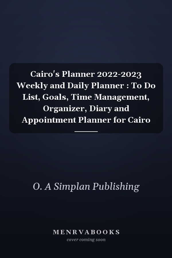 Cairo's Planner 2022-2023 Weekly and Daily Planner : To Do List, Goals, Time Management, Organizer, Diary and Appointment Planner for Cairo