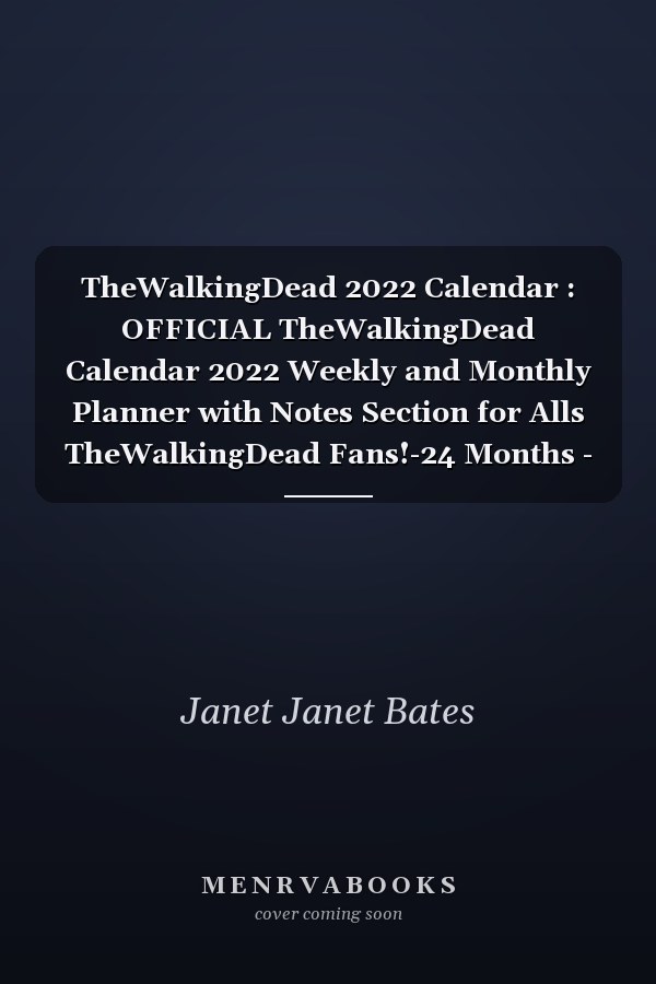 TheWalkingDead 2022 Calendar : OFFICIAL TheWalkingDead Calendar 2022 Weekly and Monthly Planner with Notes Section for Alls TheWalkingDead Fans!-24 Months - Movie Tv Series Films Calendar. 1