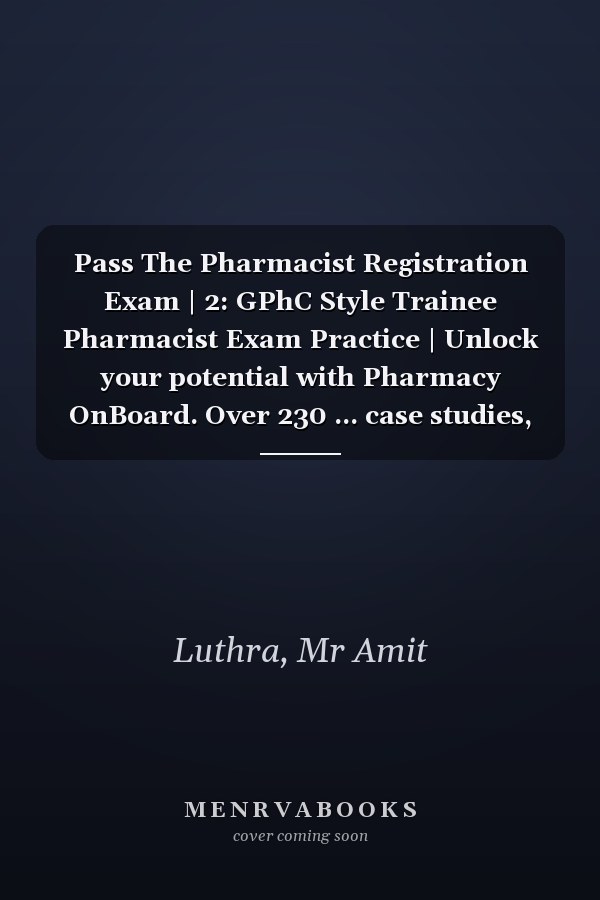 Pass The Pharmacist Registration Exam | 2: GPhC Style Trainee Pharmacist Exam Practice | Unlock your potential with Pharmacy OnBoard. Over 230 ... case studies, covering high weighted areas.