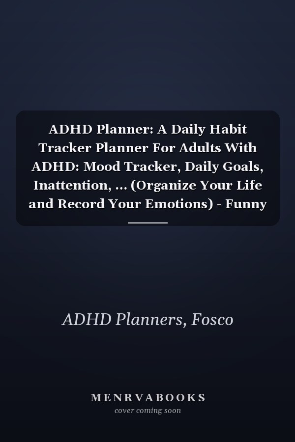 ADHD Planner: A Daily Habit Tracker Planner For Adults With ADHD: Mood Tracker, Daily Goals, Inattention, … (Organize Your Life and Record Your Emotions) - Funny Joke Cove