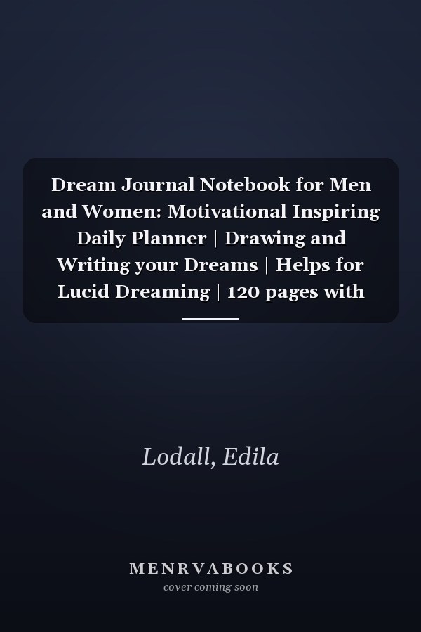 Dream Journal Notebook for Men and Women: Motivational Inspiring Daily Planner | Drawing and Writing your Dreams | Helps for Lucid Dreaming | 120 pages with Journal and Sketchbook