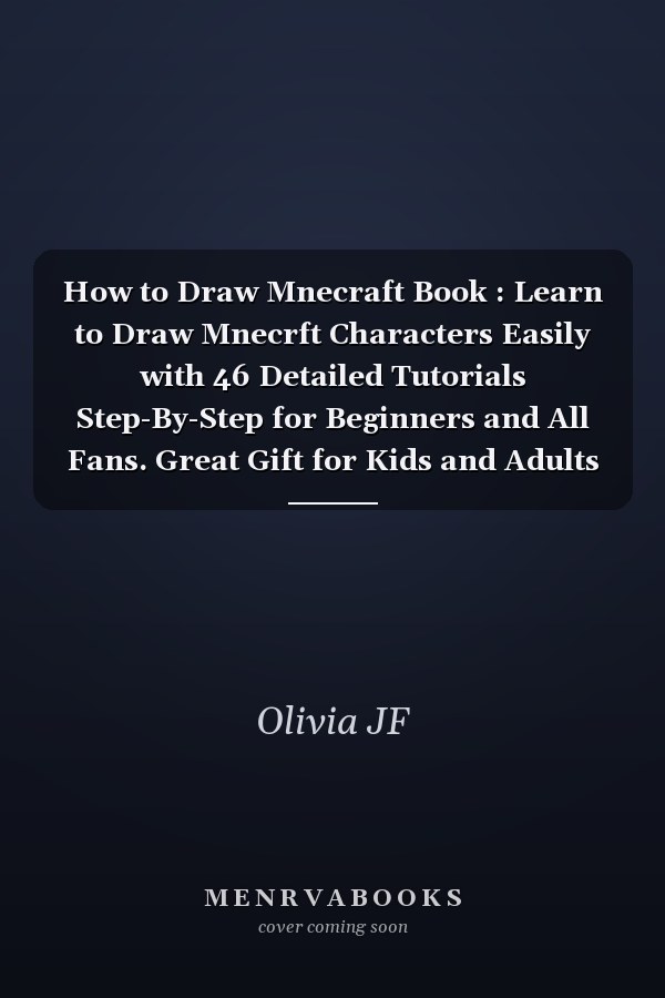 How to Draw Mnecraft Book : Learn to Draw Mnecrft Characters Easily with 46 Detailed Tutorials Step-By-Step for Beginners and All Fans. Great Gift for Kids and Adults (Draw&Enjoy)