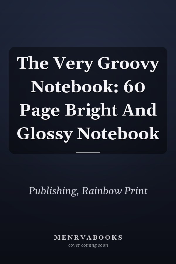 The Very Groovy Notebook: 60 Page Bright And Glossy Notebook
