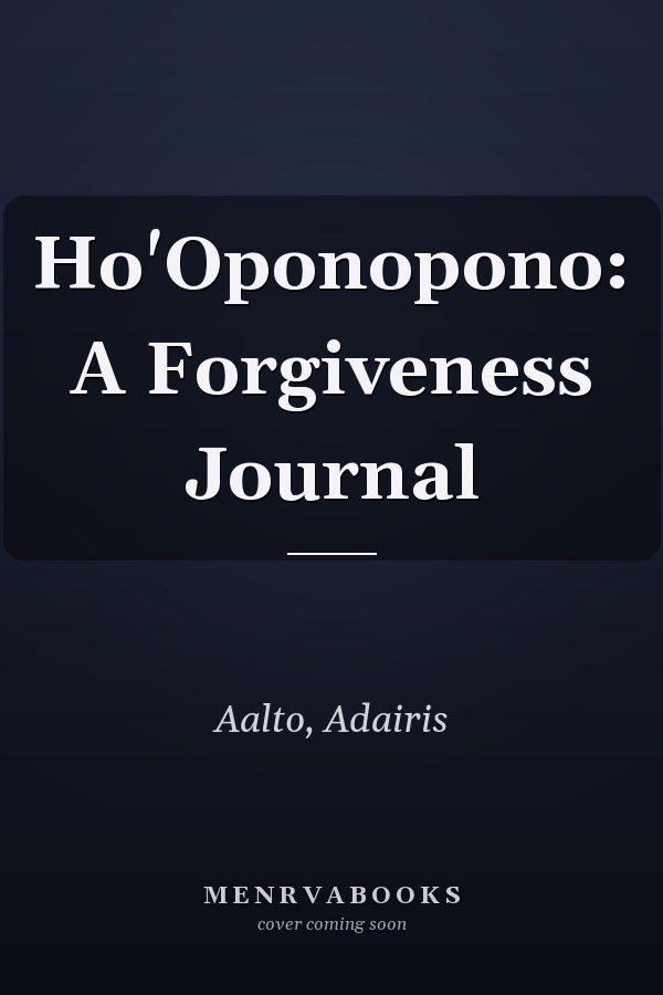 Ho'Oponopono: A Forgiveness Journal
