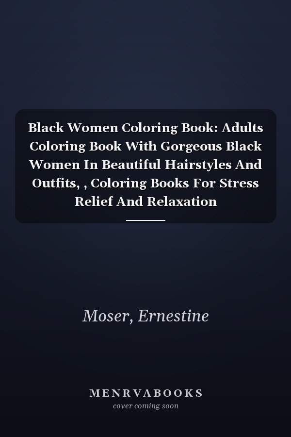 Black Women Coloring Book: Adults Coloring Book With Gorgeous Black Women In Beautiful Hairstyles And Outfits, , Coloring Books For Stress Relief And Relaxation