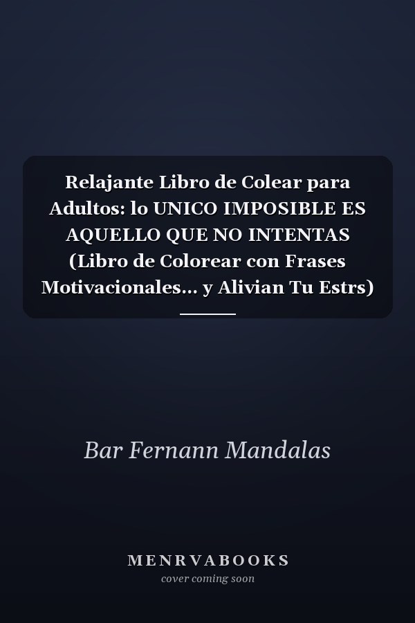 Relajante Libro de Colear para Adultos: lo UNICO IMPOSIBLE ES AQUELLO QUE NO INTENTAS (Libro de Colorear con Frases Motivacionales... y Alivian Tu Estrs) (Spanish Edition) : Antiestrs