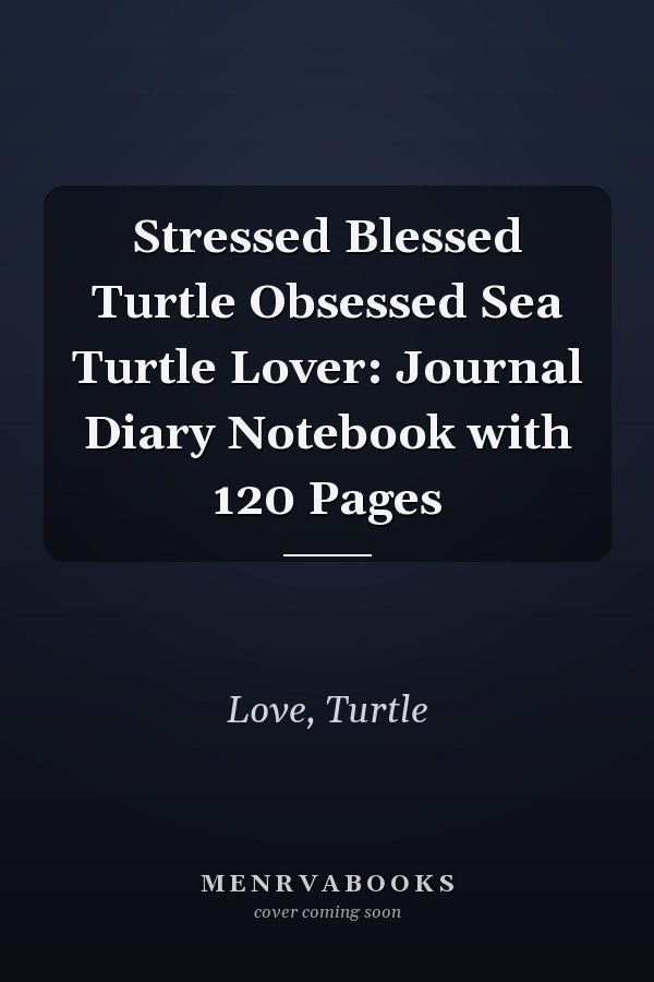 Stressed Blessed Turtle Obsessed Sea Turtle Lover: Journal Diary Notebook with 120 Pages