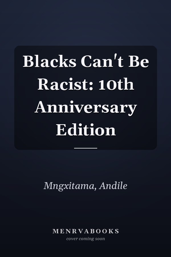 Blacks Can't Be Racist: 10th Anniversary Edition