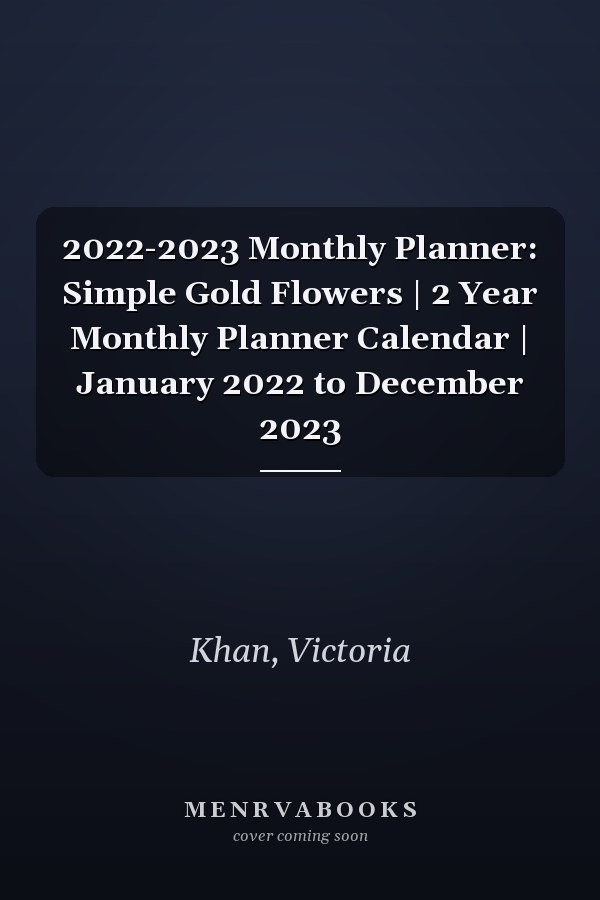2022-2023 Monthly Planner: Simple Gold Flowers | 2 Year Monthly Planner Calendar | January 2022 to December 2023