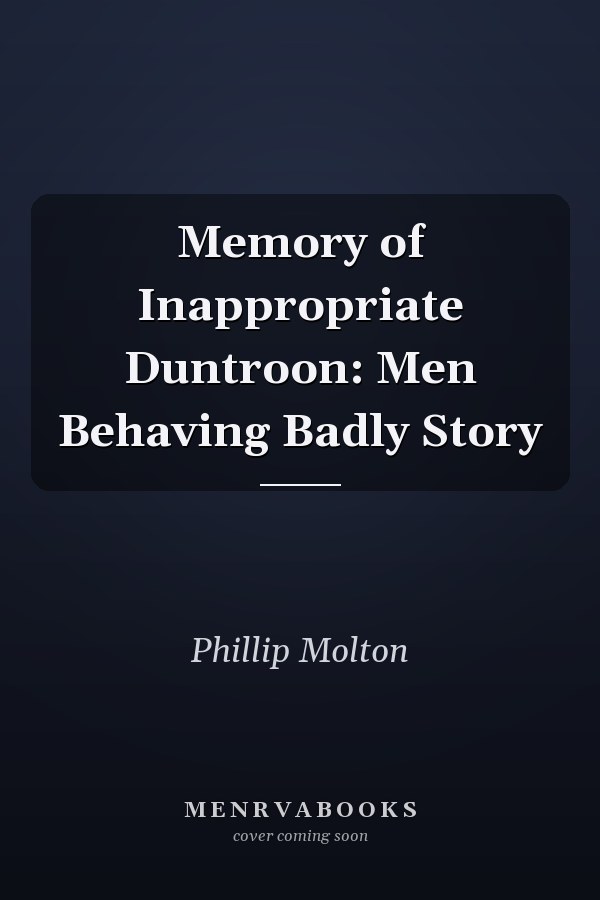 Memory of Inappropriate Duntroon: Men Behaving Badly Story