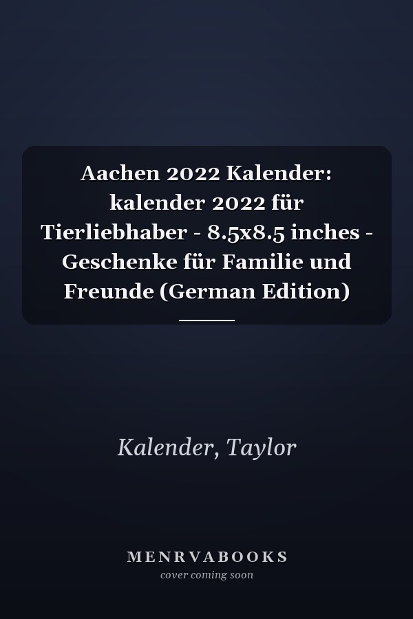 Aachen 2022 Kalender: kalender 2022 für Tierliebhaber - 8.5x8.5 inches - Geschenke für Familie und Freunde (German Edition)