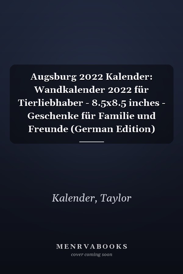 Augsburg 2022 Kalender: Wandkalender 2022 für Tierliebhaber - 8.5x8.5 inches - Geschenke für Familie und Freunde (German Edition)