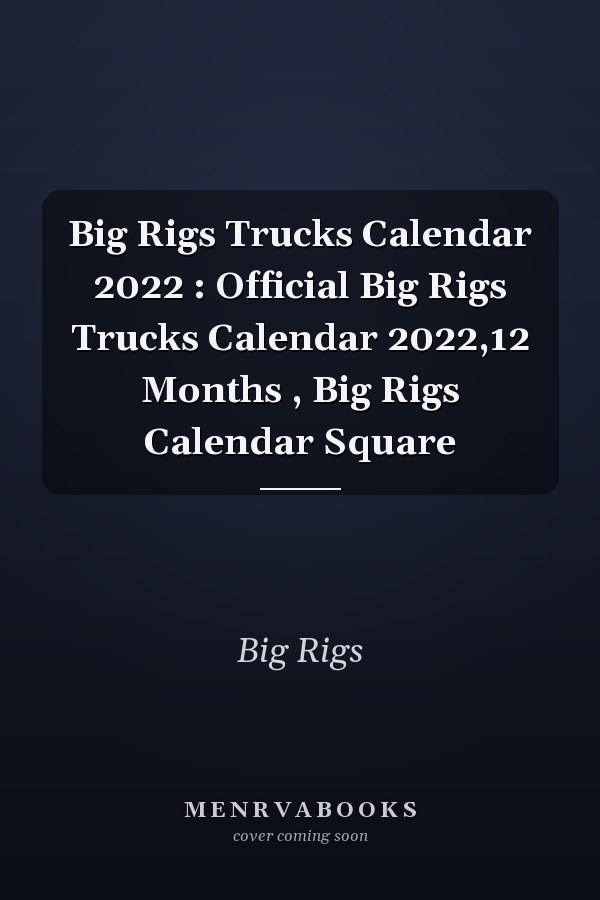 Big Rigs Trucks Calendar 2022 : Official Big Rigs Trucks Calendar 2022,12 Months , Big Rigs Calendar Square