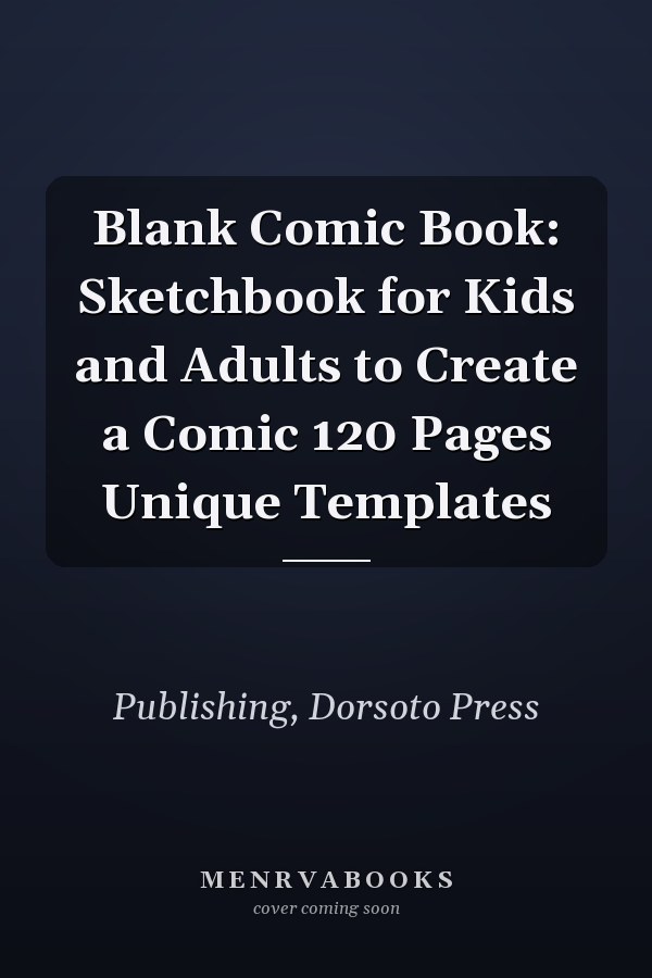 Blank Comic Book: Sketchbook for Kids and Adults to Create a Comic 120 Pages Unique Templates