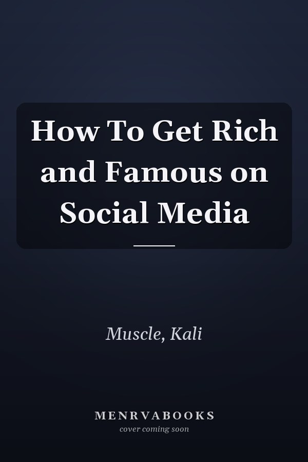 How To Get Rich and Famous on Social Media