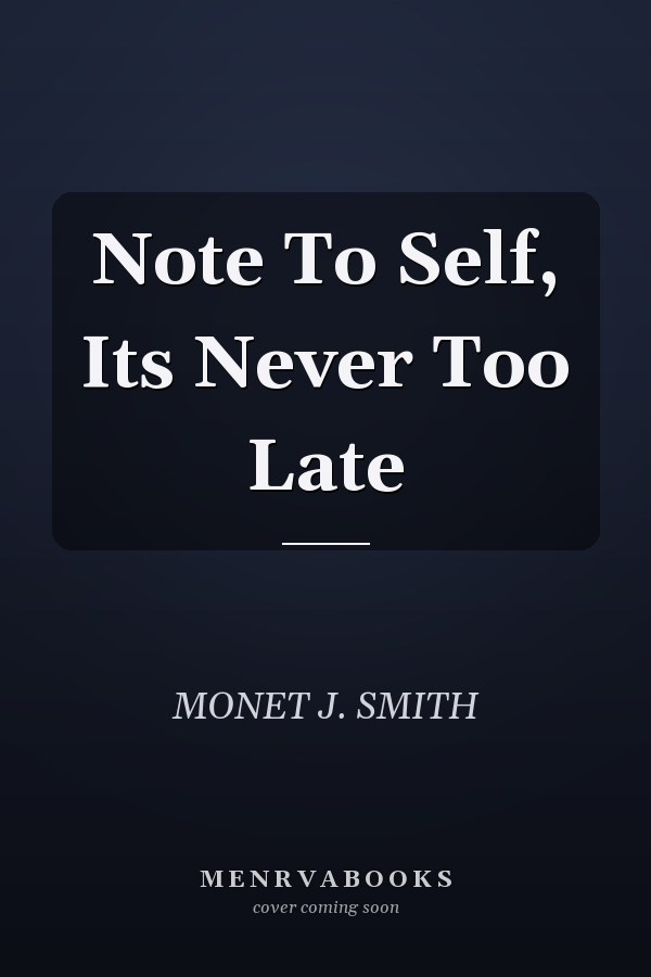 Note To Self, Its Never Too Late