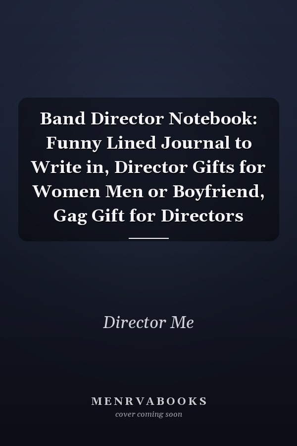 Band Director Notebook: Funny Lined Journal to Write in, Director Gifts for Women Men or Boyfriend, Gag Gift for Directors