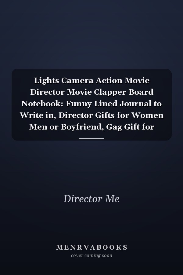 Lights Camera Action Movie Director Movie Clapper Board Notebook: Funny Lined Journal to Write in, Director Gifts for Women Men or Boyfriend, Gag Gift for Directors