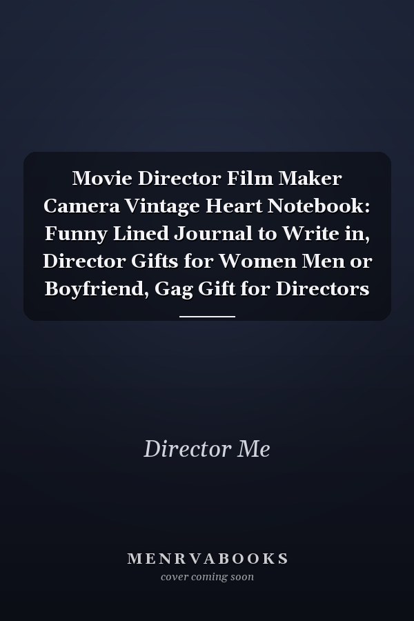 Movie Director Film Maker Camera Vintage Heart Notebook: Funny Lined Journal to Write in, Director Gifts for Women Men or Boyfriend, Gag Gift for Directors