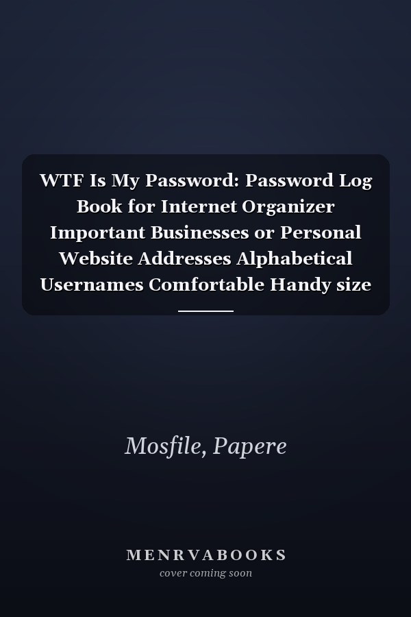 WTF Is My Password: Password Log Book for Internet Organizer Important Businesses or Personal Website Addresses Alphabetical Usernames Comfortable Handy size 6" x 9"