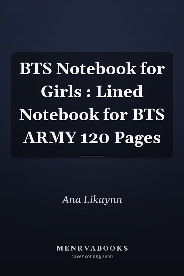 BTS Notebook for Girls : Lined Notebook for BTS ARMY 120 Pages