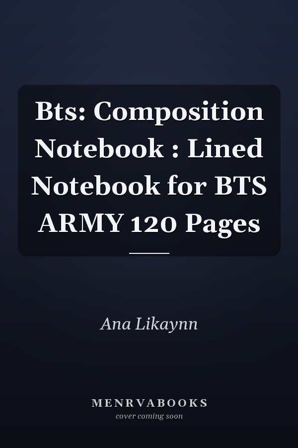 Bts: Composition Notebook : Lined Notebook for BTS ARMY 120 Pages