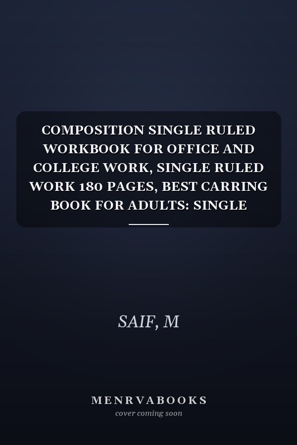 COMPOSITION SINGLE RULED WORKBOOK FOR OFFICE AND COLLEGE WORK, SINGLE RULED WORK 180 PAGES, BEST CARRING BOOK FOR ADULTS: SINGLE RULED WORKBOOK FOR ... WORK 180 PAGES, BEST CARRING BOOK FOR ADULTS