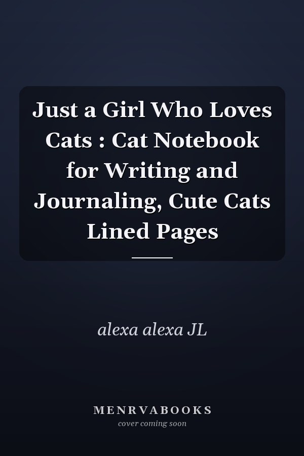 Just a Girl Who Loves Cats : Cat Notebook for Writing and Journaling, Cute Cats Lined Pages