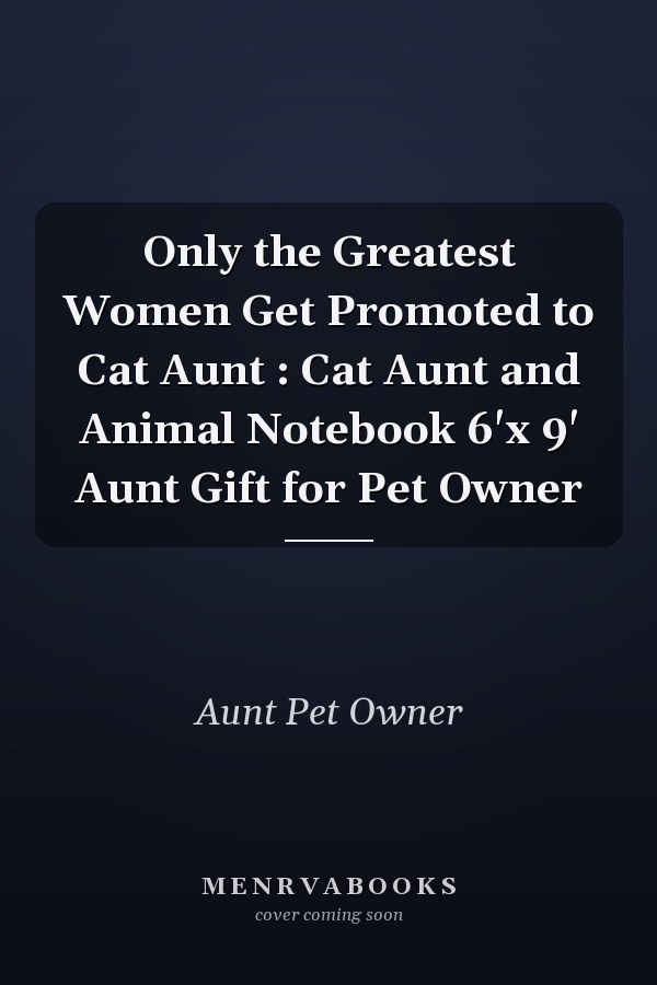 Only the Greatest Women Get Promoted to Cat Aunt : Cat Aunt and Animal Notebook 6'x 9' Aunt Gift for Pet Owner