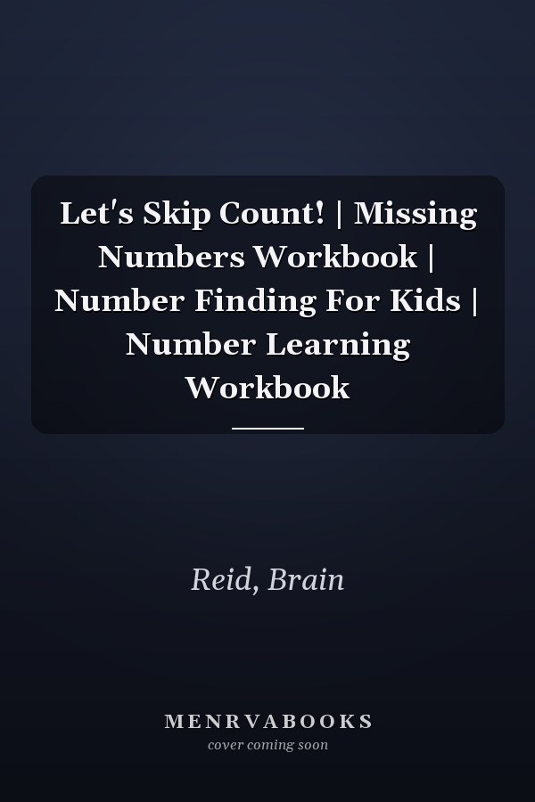 Let's Skip Count! | Missing Numbers Workbook | Number Finding For Kids | Number Learning Workbook