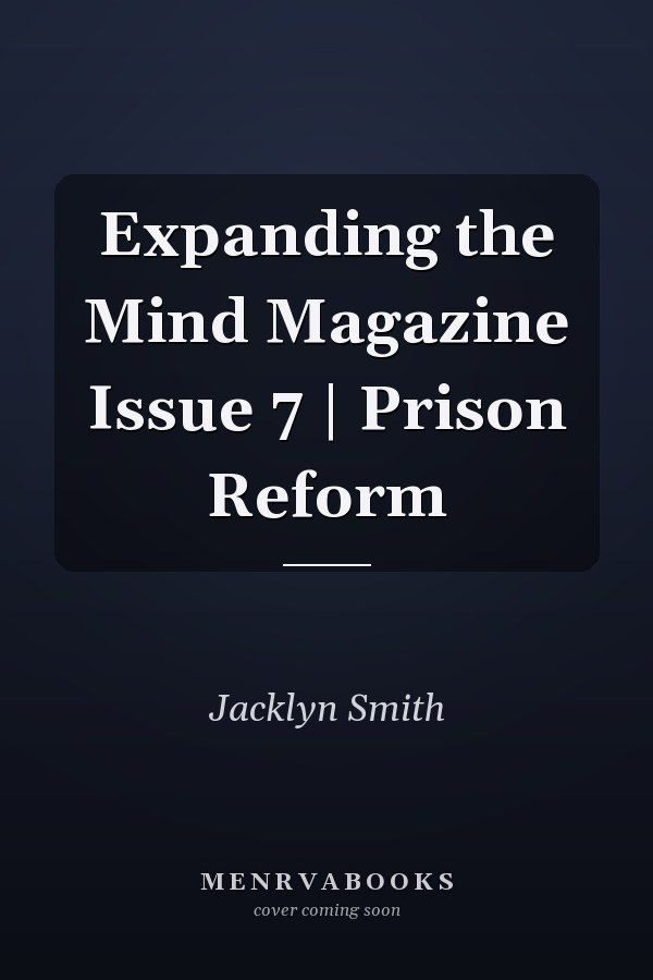 Expanding the Mind Magazine Issue 7 | Prison Reform