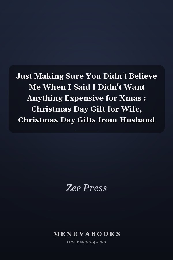 Just Making Sure You Didn't Believe Me When I Said I Didn't Want Anything Expensive for Xmas : Christmas Day Gift for Wife, Christmas Day Gifts from Husband Notebook, Funny Notebook for Wife, 6x9 Inch,100 Page Lined Paper, Gifts for Wife from Husband