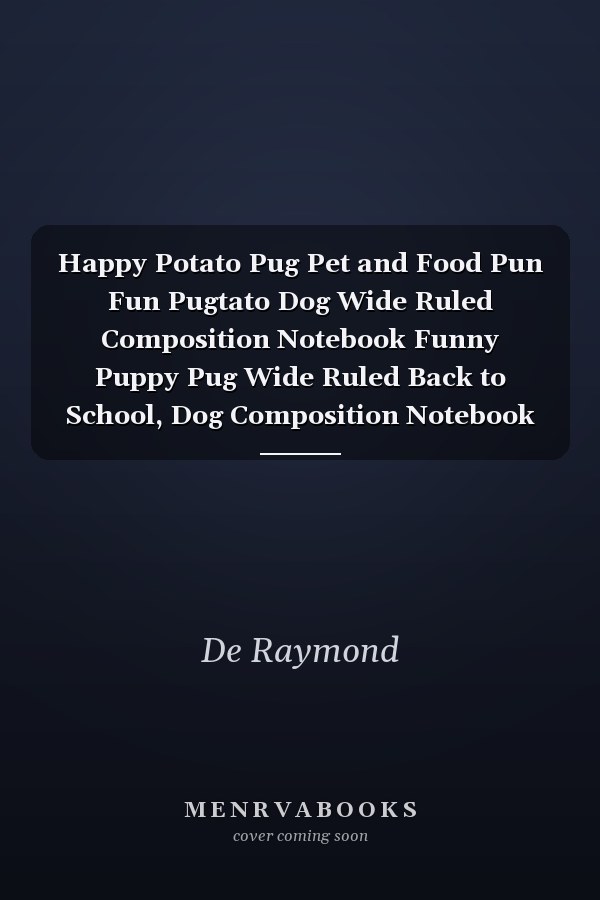 Happy Potato Pug Pet and Food Pun Fun Pugtato Dog Wide Ruled Composition Notebook Funny Puppy Pug Wide Ruled Back to School, Dog Composition Notebook for Kids, Teens and Adults Who Loves Pug | Cute Pug Cover
