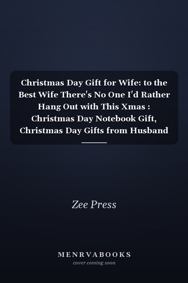 Christmas Day Gift for Wife: to the Best Wife There's No One I'd Rather Hang Out with This Xmas : Christmas Day Notebook Gift, Christmas Day Gifts from Husband Notebook, Funny Notebook for Wife, 6x9 Inch,100 Page Lined Paper, Gifts for Wife from Husband
