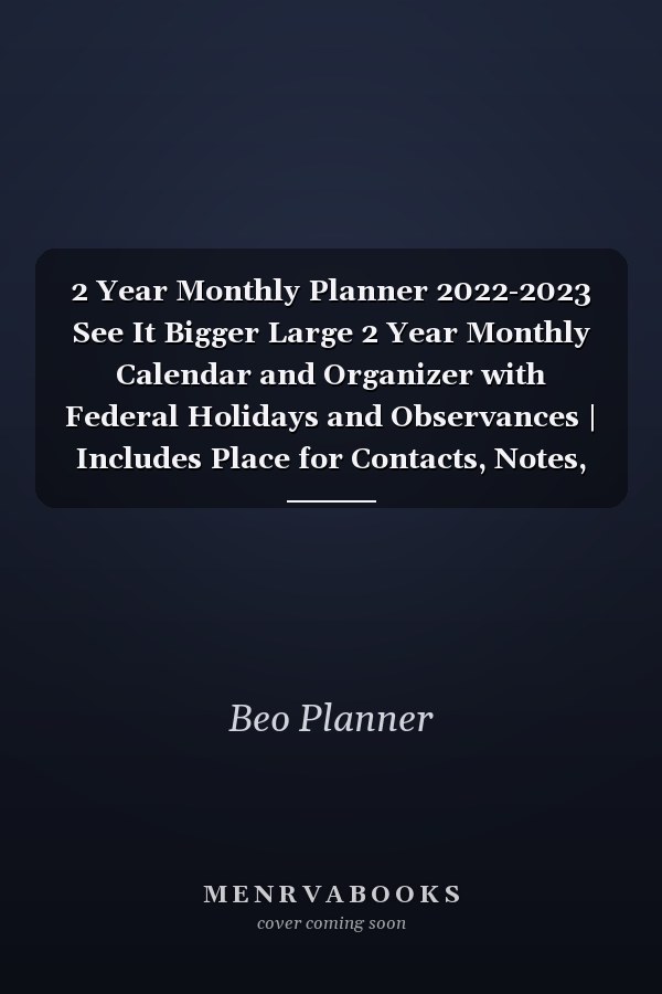 2 Year Monthly Planner 2022-2023 See It Bigger Large 2 Year Monthly Calendar and Organizer with Federal Holidays and Observances | Includes Place for Contacts, Notes, Important Dates, and Passwords