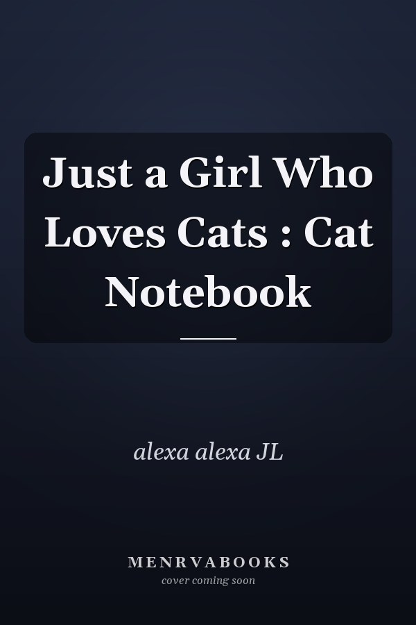 Just a Girl Who Loves Cats : Cat Notebook