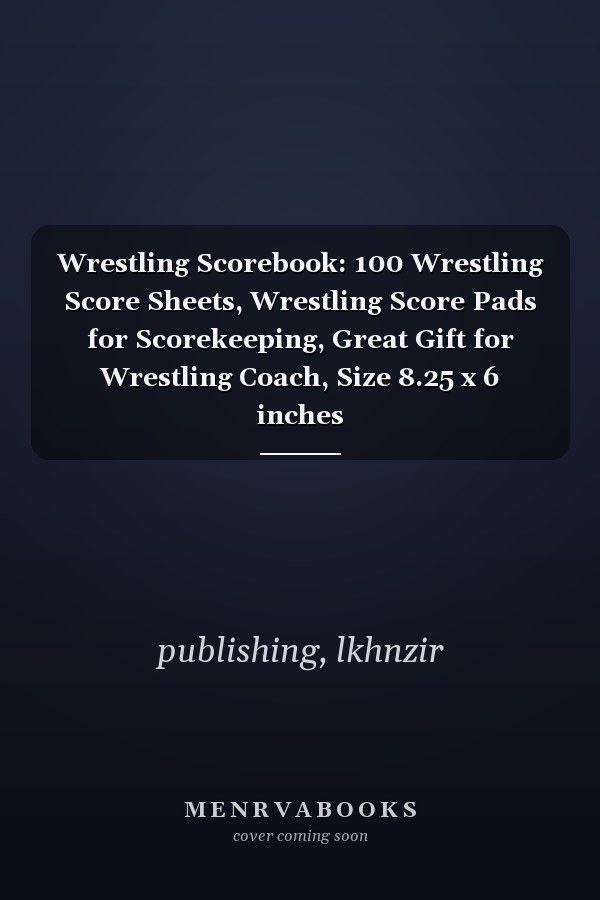 Wrestling Scorebook: 100 Wrestling Score Sheets, Wrestling Score Pads for Scorekeeping, Great Gift for Wrestling Coach, Size 8.25 x 6 inches
