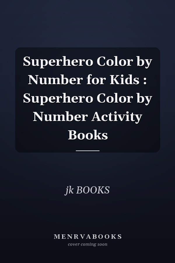 Superhero Color by Number for Kids : Superhero Color by Number Activity Books