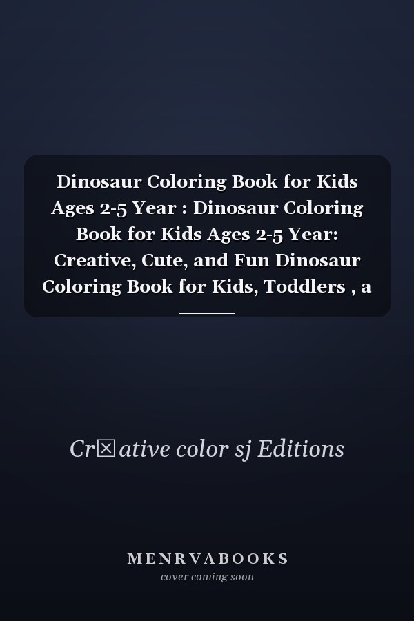 Dinosaur Coloring Book for Kids Ages 2-5 Year : Dinosaur Coloring Book for Kids Ages 2-5 Year: Creative, Cute, and Fun Dinosaur Coloring Book for Kids, Toddlers , a Children's Activity Coloring Book. . Gift for Boys, Girls and Kids Ages 2-3-4-5-6. .