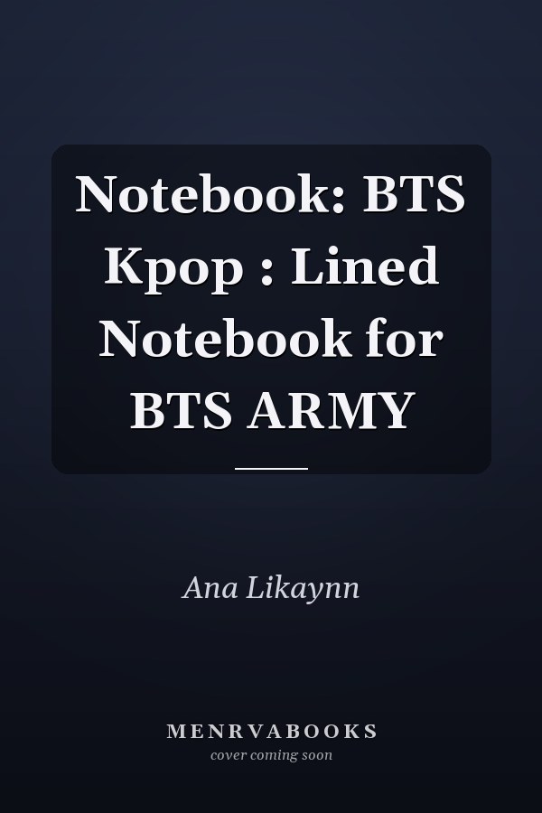 Notebook: BTS Kpop : Lined Notebook for BTS ARMY