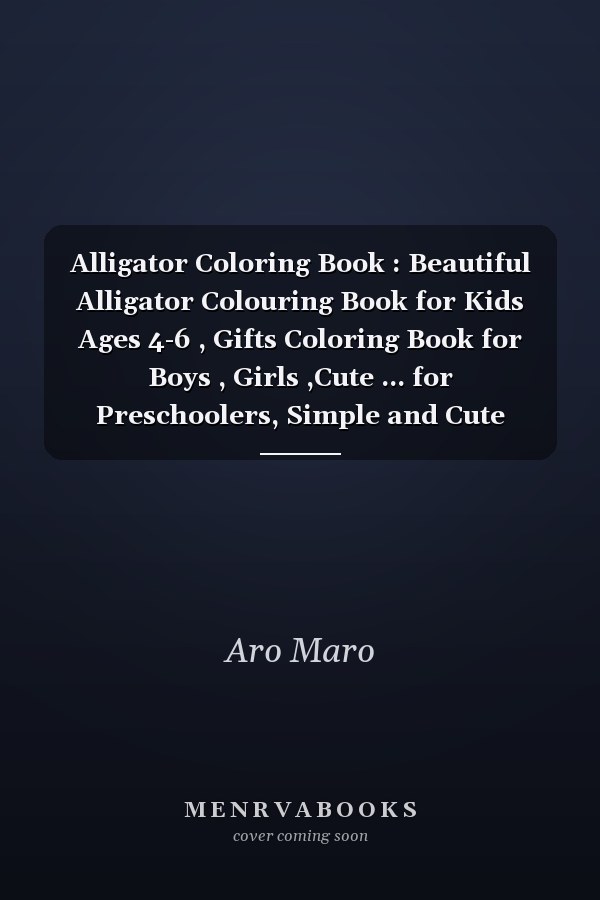 Alligator Coloring Book : Beautiful Alligator Colouring Book for Kids Ages 4-6 , Gifts Coloring Book for Boys , Girls ,Cute ... for Preschoolers, Simple and Cute Designs