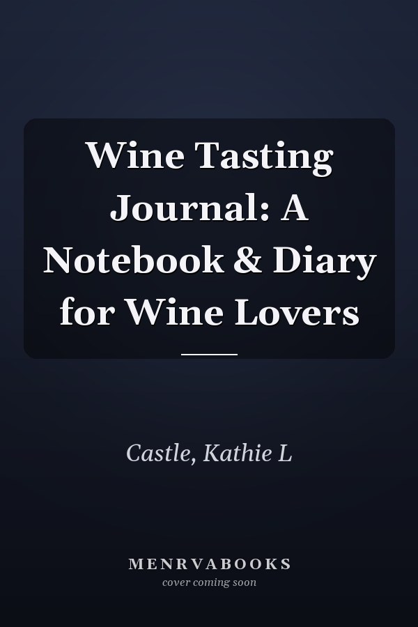 Wine Tasting Journal: A Notebook & Diary for Wine Lovers