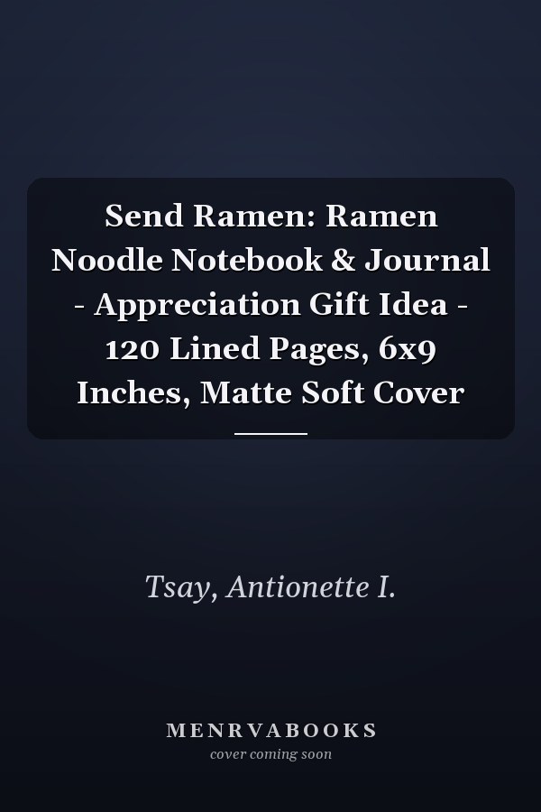 Send Ramen: Ramen Noodle Notebook & Journal - Appreciation Gift Idea - 120 Lined Pages, 6x9 Inches, Matte Soft Cover