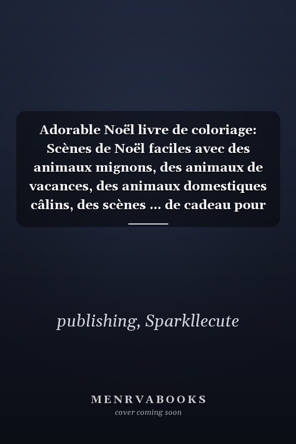 Adorable Noël livre de coloriage: Scènes de Noël faciles avec des animaux mignons, des animaux de vacances, des animaux domestiques câlins, des scènes ... de cadeau pour les enfants. (French Edition)
